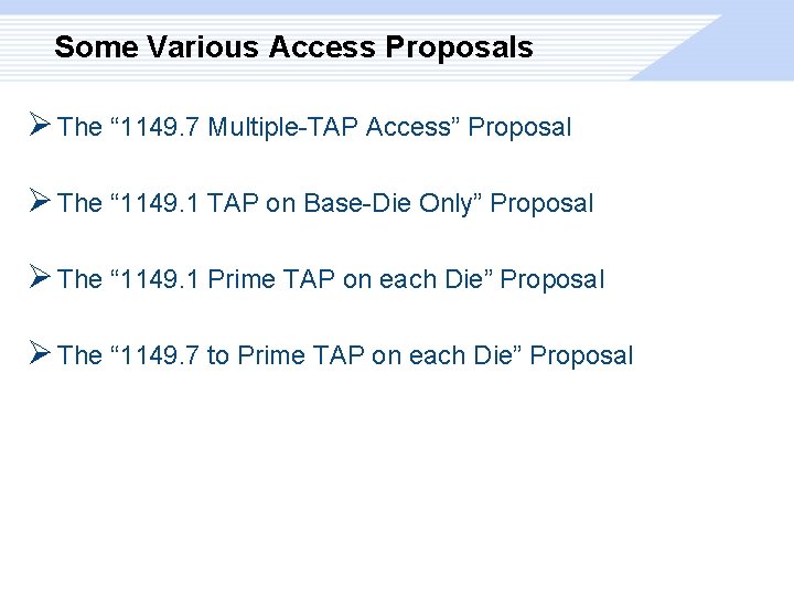 Some Various Access Proposals Ø The “ 1149. 7 Multiple-TAP Access” Proposal Ø The