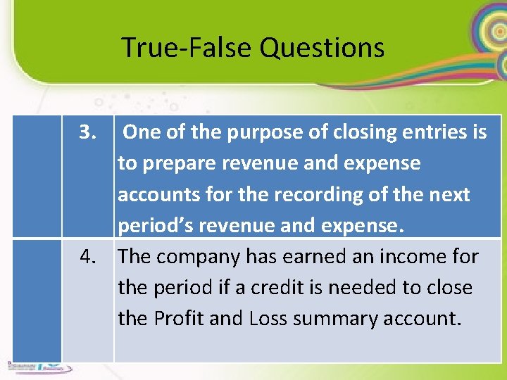 True-False Questions 3. One of the purpose of closing entries is to prepare revenue