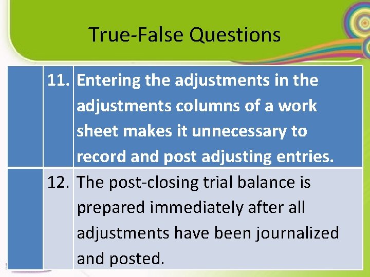 True-False Questions 11. Entering the adjustments in the adjustments columns of a work sheet