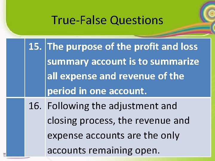 True-False Questions 15. The purpose of the profit and loss summary account is to