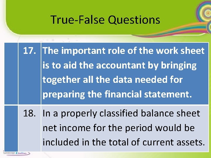 True-False Questions 17. The important role of the work sheet is to aid the