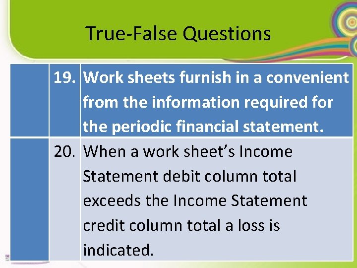 True-False Questions 19. Work sheets furnish in a convenient from the information required for