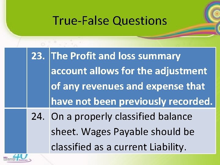 True-False Questions 23. The Profit and loss summary account allows for the adjustment of