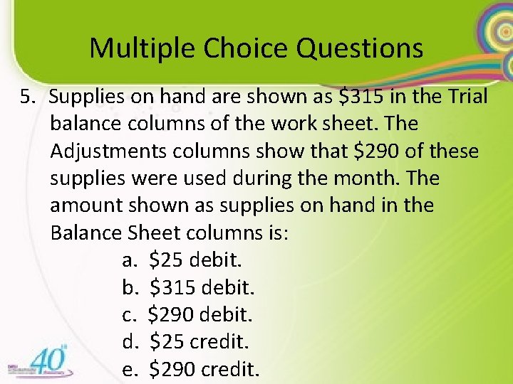 Multiple Choice Questions 5. Supplies on hand are shown as $315 in the Trial