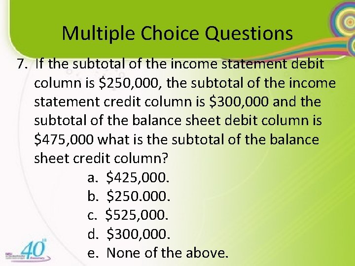 Multiple Choice Questions 7. If the subtotal of the income statement debit column is