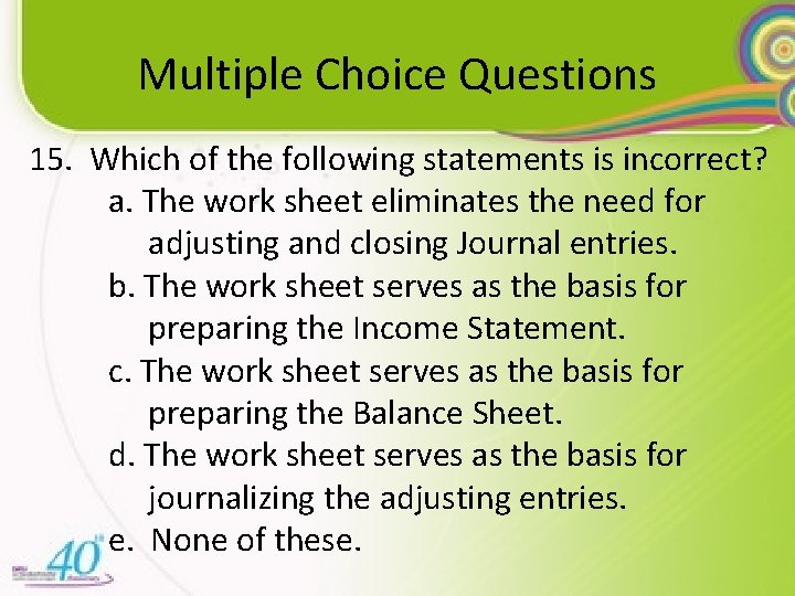 Multiple Choice Questions 15. Which of the following statements is incorrect? a. The work