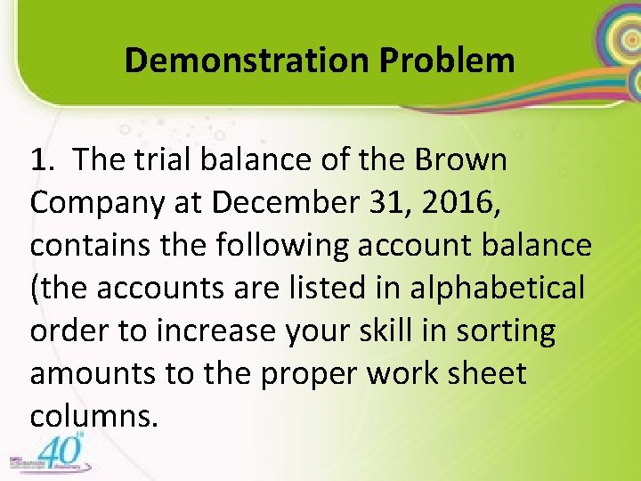 Demonstration Problem 1. The trial balance of the Brown Company at December 31, 2016,