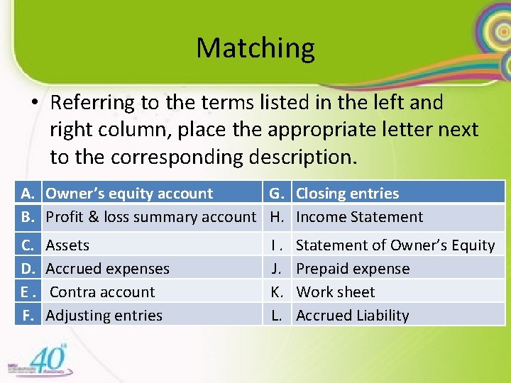 Matching • Referring to the terms listed in the left and right column, place