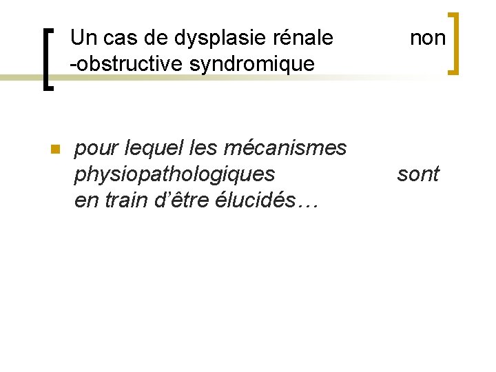 Un cas de dysplasie rénale -obstructive syndromique n pour lequel les mécanismes physiopathologiques en