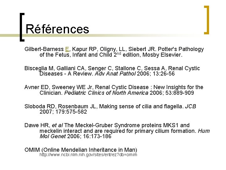 Références Gilbert-Barness E, Kapur RP, Oligny, LL, Siebert JR. Potter's Pathology of the Fetus,