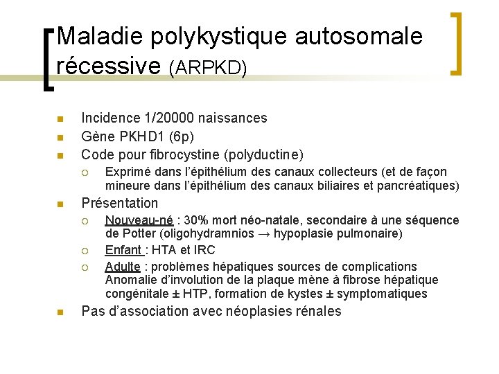 Maladie polykystique autosomale récessive (ARPKD) n n n Incidence 1/20000 naissances Gène PKHD 1