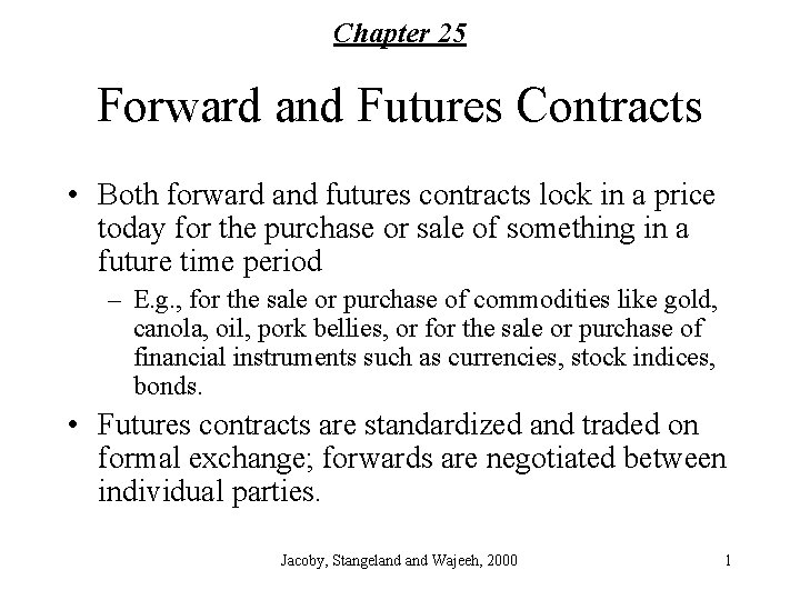 Chapter 25 Forward and Futures Contracts • Both forward and futures contracts lock in