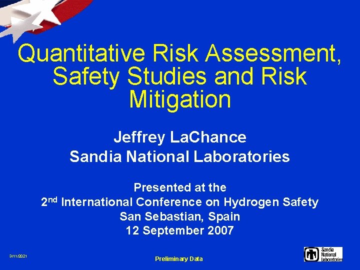 Quantitative Risk Assessment, Safety Studies and Risk Mitigation Jeffrey La. Chance Sandia National Laboratories