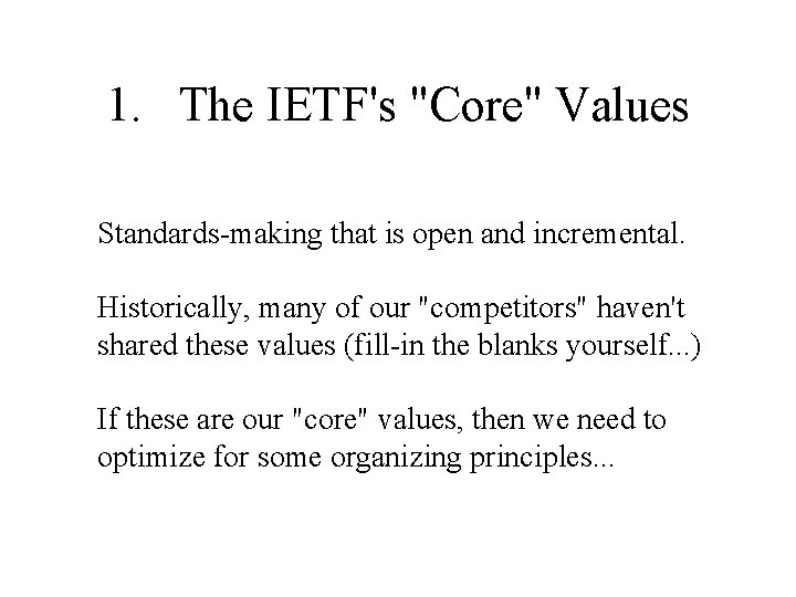 1. The IETF's "Core" Values Standards-making that is open and incremental. Historically, many of