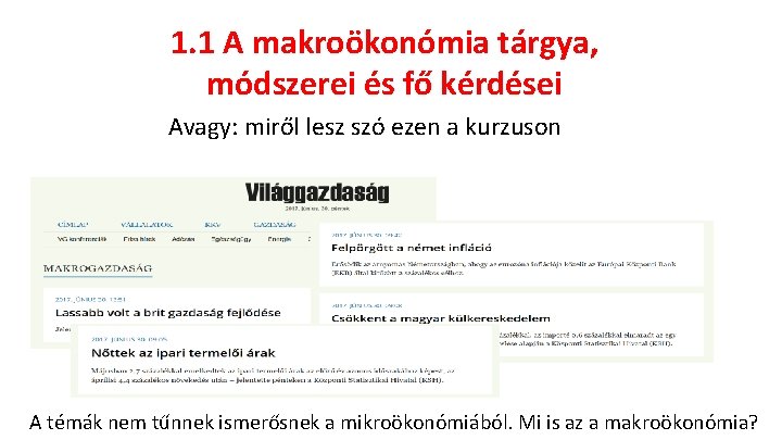 1. 1 A makroökonómia tárgya, módszerei és fő kérdései Avagy: miről lesz szó ezen