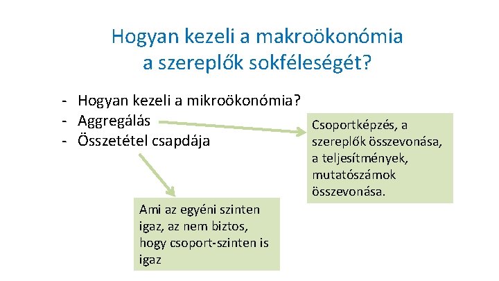 Hogyan kezeli a makroökonómia a szereplők sokféleségét? - Hogyan kezeli a mikroökonómia? - Aggregálás