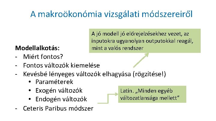 A makroökonómia vizsgálati módszereiről A jó modell jó előrejelzésekhez vezet, az inputokra ugyanolyan outputokkal