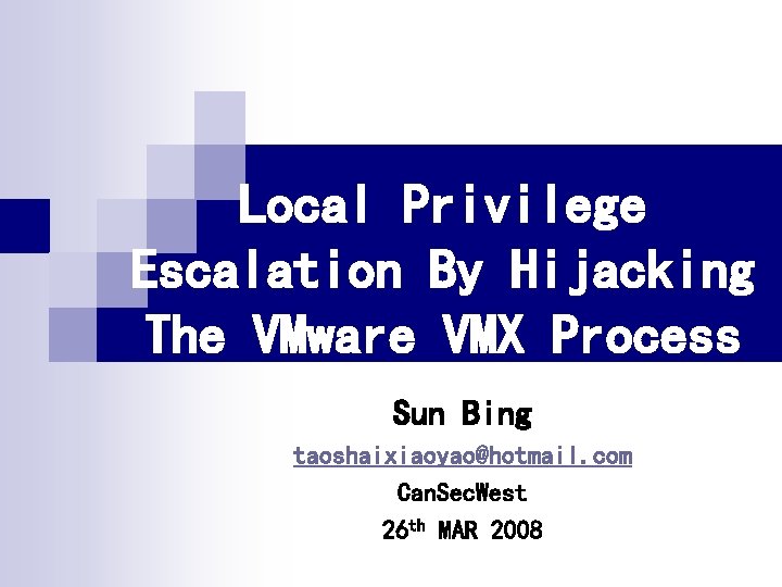 Local Privilege Escalation By Hijacking The VMware VMX Process Sun Bing taoshaixiaoyao@hotmail. com Can.