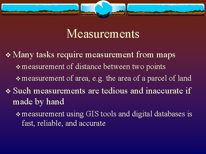 Measurements v Many tasks require measurement from maps v measurement of distance between two