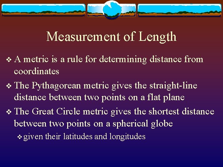 Measurement of Length v. A metric is a rule for determining distance from coordinates