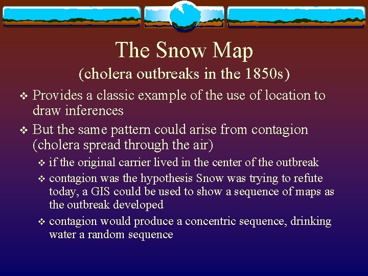 The Snow Map (cholera outbreaks in the 1850 s) Provides a classic example of