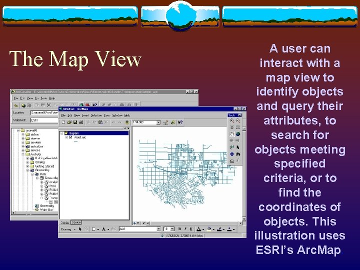 The Map View A user can interact with a map view to identify objects