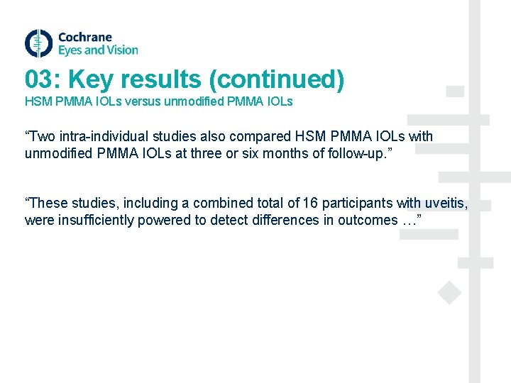 03: Key results (continued) HSM PMMA IOLs versus unmodified PMMA IOLs “Two intra-individual studies