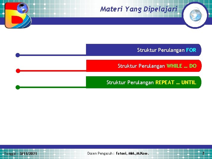 Materi Yang Dipelajari Struktur Perulangan FOR Struktur Perulangan WHILE … DO Struktur Perulangan REPEAT