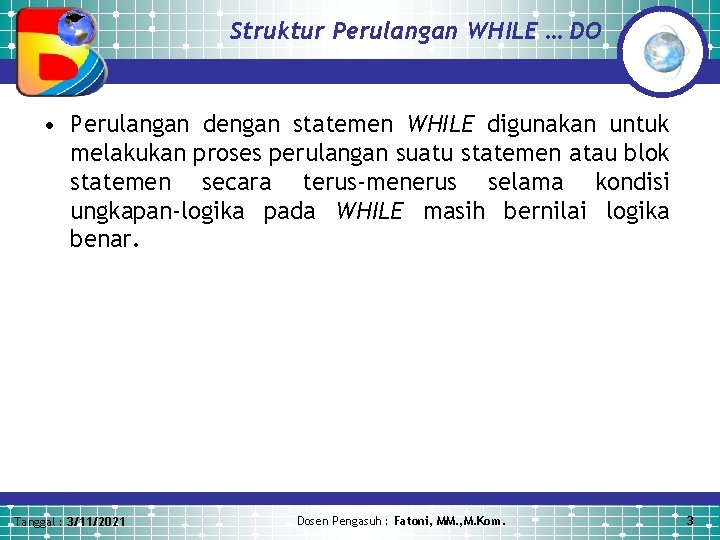 Struktur Perulangan WHILE … DO • Perulangan dengan statemen WHILE digunakan untuk melakukan proses