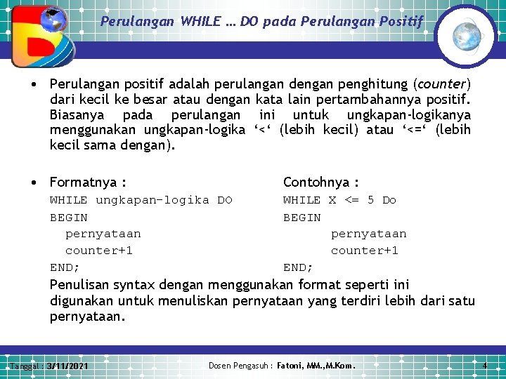 Perulangan WHILE … DO pada Perulangan Positif • Perulangan positif adalah perulangan dengan penghitung