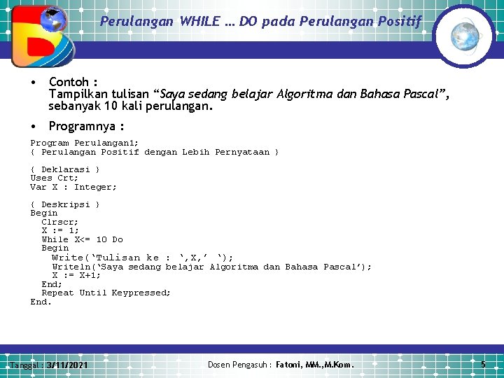 Perulangan WHILE … DO pada Perulangan Positif • Contoh : Tampilkan tulisan “Saya sedang