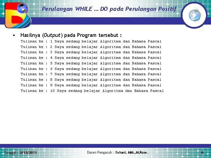 Perulangan WHILE … DO pada Perulangan Positif • Hasilnya (Output) pada Program tersebut :