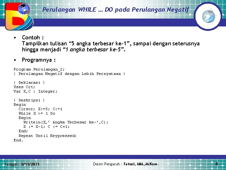 Perulangan WHILE … DO pada Perulangan Negatif • Contoh : Tampilkan tulisan “ 5