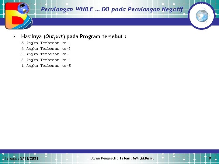 Perulangan WHILE … DO pada Perulangan Negatif • Hasilnya (Output) pada Program tersebut :