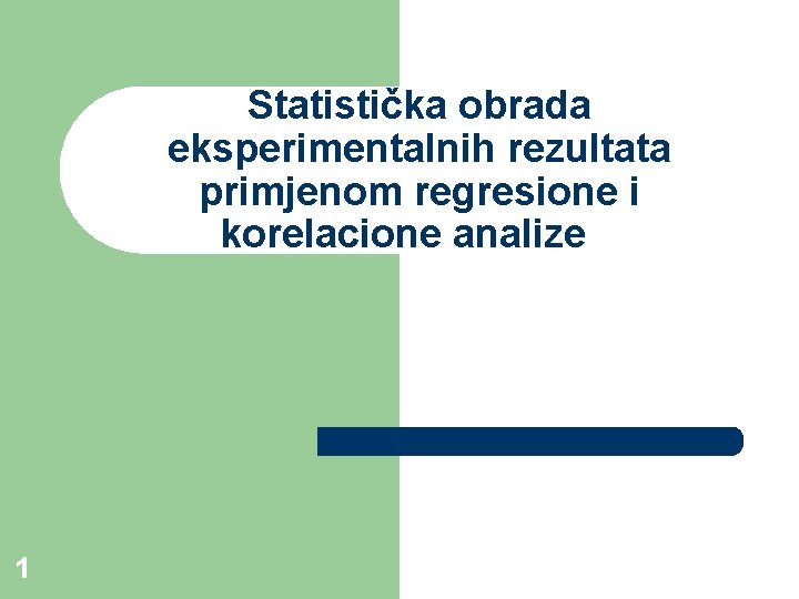 Statistička obrada eksperimentalnih rezultata primjenom regresione i korelacione analize 1 