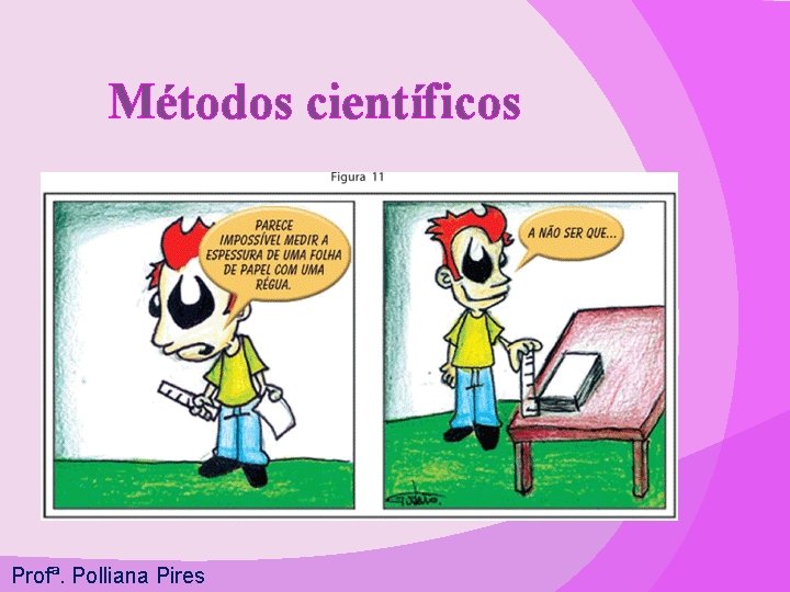 Métodos científicos Profª. Polliana Pires 