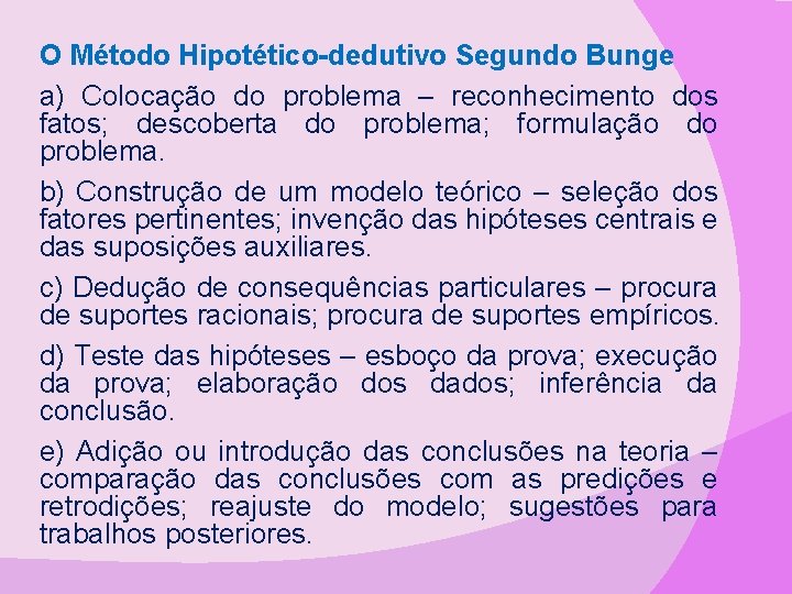 O Método Hipotético-dedutivo Segundo Bunge a) Colocação do problema – reconhecimento dos fatos; descoberta