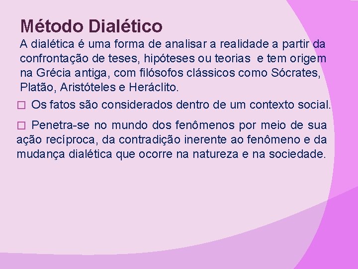 Método Dialético A dialética é uma forma de analisar a realidade a partir da