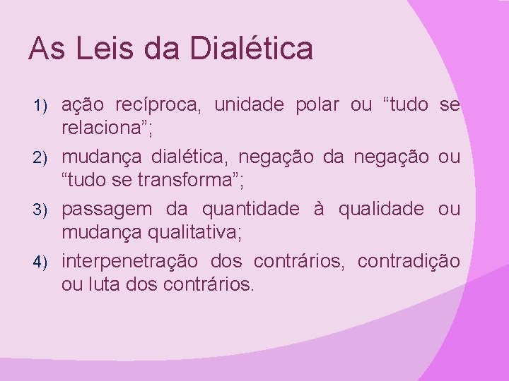 As Leis da Dialética ação recíproca, unidade polar ou “tudo se relaciona”; 2) mudança