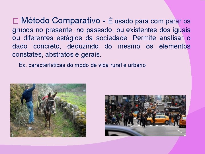 � Método Comparativo - É usado para com parar os grupos no presente, no