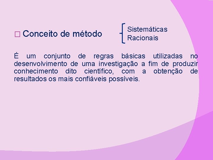 � Conceito de método Sistemáticas Racionais É um conjunto de regras básicas utilizadas no