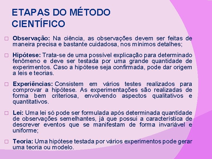ETAPAS DO MÉTODO CIENTÍFICO � Observação: Na ciência, as observações devem ser feitas de