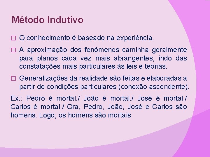 Método Indutivo � O conhecimento é baseado na experiência. � A aproximação dos fenômenos