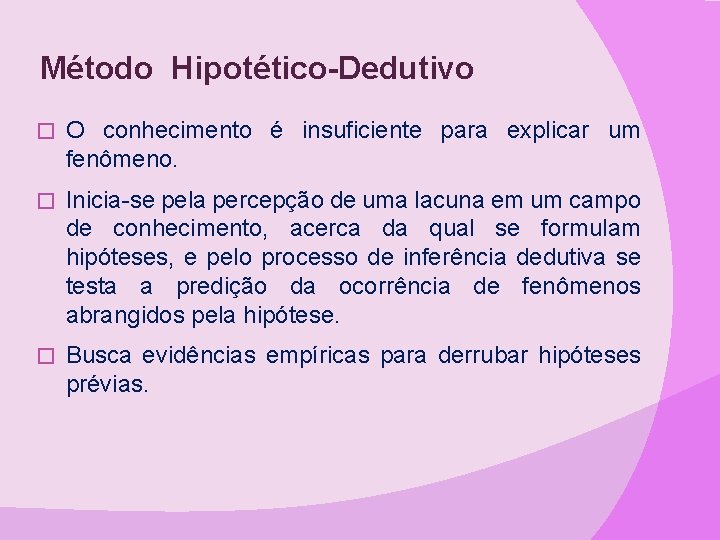 Método Hipotético-Dedutivo � O conhecimento é insuficiente para explicar um fenômeno. � Inicia-se pela