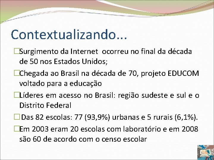 Contextualizando. . . �Surgimento da Internet ocorreu no final da década de 50 nos