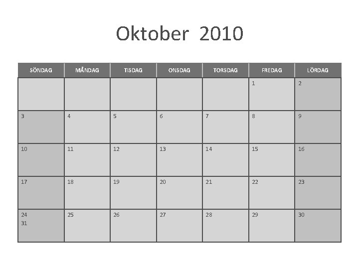 Oktober 2010 SÖNDAG MÅNDAG TISDAG ONSDAG TORSDAG FREDAG LÖRDAG 1 2 3 4 5