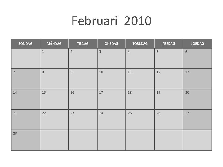 Februari 2010 SÖNDAG MÅNDAG TISDAG ONSDAG TORSDAG FREDAG LÖRDAG 1 2 3 4 5