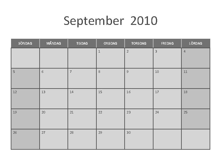 September 2010 SÖNDAG MÅNDAG TISDAG ONSDAG TORSDAG FREDAG LÖRDAG 1 2 3 4 5