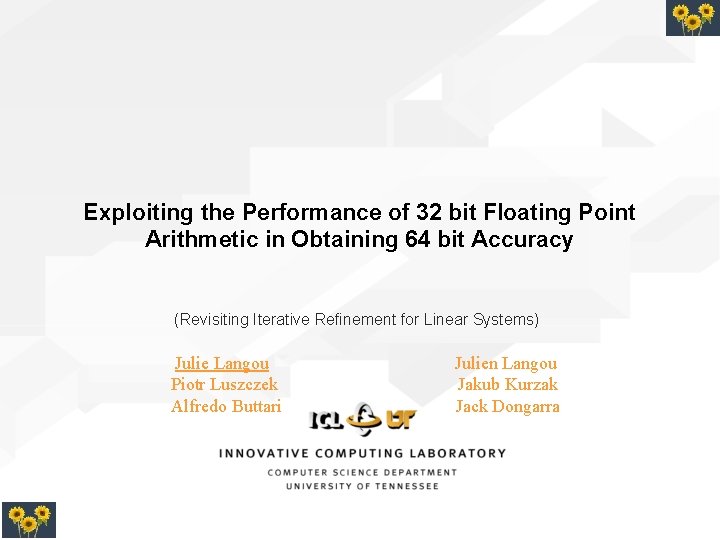 Exploiting the Performance of 32 bit Floating Point Arithmetic in Obtaining 64 bit Accuracy Exploiting the Performance of 32 bit Floating Point Arithmetic in Obtaining 64 bit Accuracy