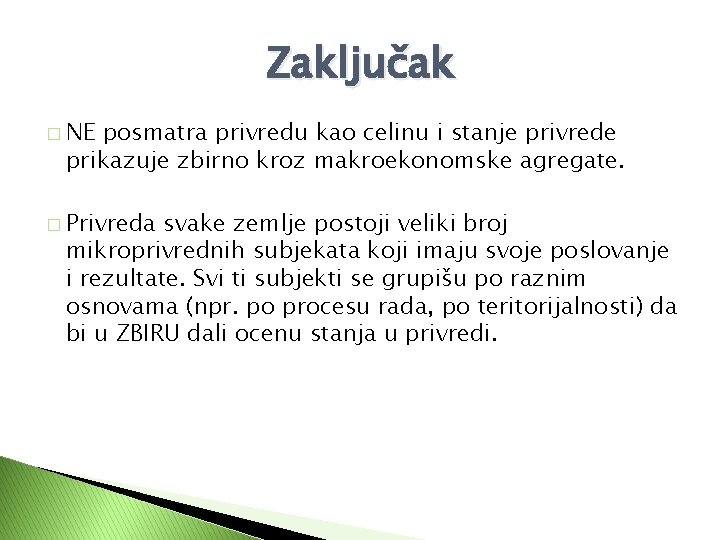 Zaključak � NE posmatra privredu kao celinu i stanje privrede prikazuje zbirno kroz makroekonomske